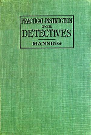 [Gutenberg 46435] • Practical Instruction for Detectives: A Complete Course in Secret Service Study